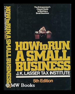 Bild des Verkufers fr How to Run a Small Business / by J. K. Lasser Tax Institute ; Editor, Bernard Greisman ; Directors, Bernard Greisman and Bobbi Lasser Gray zum Verkauf von MW Books Ltd.