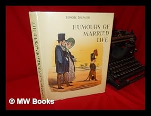 Imagen del vendedor de Humours of Married Life / Daumier ; Introduction, Catalogue, and Notes by Philippe Roberts-Jones ; Translated from the French by Angus Malcolm - [Uniform Title: M urs Conjugales. English] a la venta por MW Books