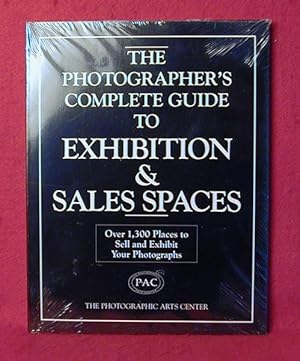 The Photographer's Complete Guide to Exhibition & Sales Spaces: Over 1,300 Places to Sell and Exh...