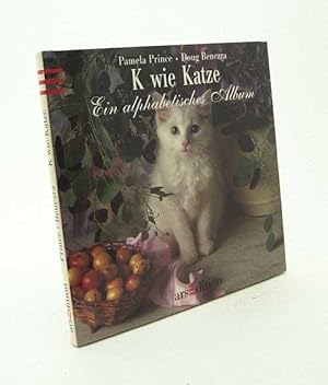 Seller image for K wie Katze : ein alphabetisches Album / von Pamela Prince und Doug Benezra. Ins Dt. bertr. von Siegfried Schmitz for sale by Versandantiquariat Buchegger
