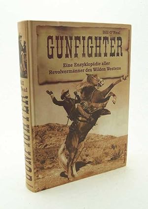 Bild des Verkufers fr Gunfighter : eine Enzyklopdie aller Revolvermnner des Wilden Westens / Bill O'Neal zum Verkauf von Versandantiquariat Buchegger