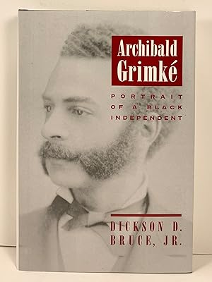Image du vendeur pour Archibald Grimke: Portrait of a Black Independent mis en vente par Old New York Book Shop, ABAA