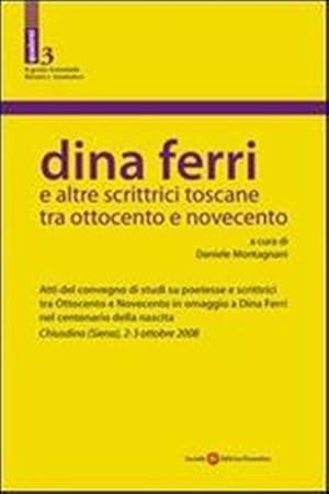 Bild des Verkufers fr Dina Ferri e altre scrittrici toscane tra Ottocento e Novecento. zum Verkauf von FIRENZELIBRI SRL