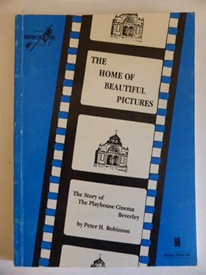 Seller image for The Home of Beautiful Pictures: The Story of the Playhouse Cinema, Beverley for sale by Idle Booksellers PBFA