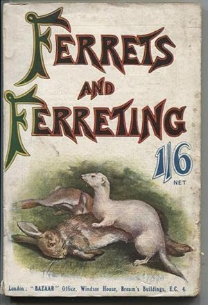 Seller image for Ferrets and Ferreting: A Practical Manual on the Breeding, Managing, Training and Working of Ferrets. for sale by Patrick Pollak Rare Books ABA ILAB