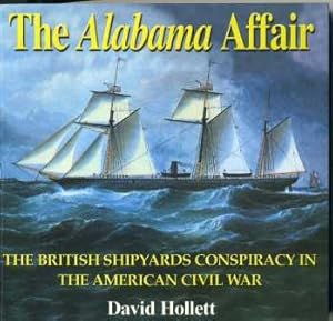 Imagen del vendedor de The Alabama Affair; The British Shipyards Conspiracy in The American Civil War a la venta por Scorpio Books, IOBA