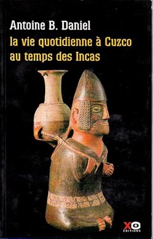 La vie quotidienne à Cuzco au temps des Incas