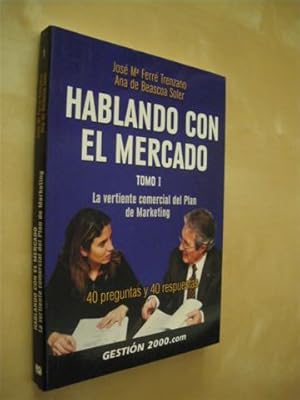 Seller image for HABLANDO CON EL MERCADO. TOMO I. LA VERTIENTE COMERCIAL DEL PLAN DE MARKETING for sale by LIBRERIA TORMOS