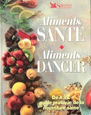 Seller image for Aliments Sant - Aliments Danger : De A  Z guide Pratique De La Nourriture Saine for sale by Au vert paradis du livre