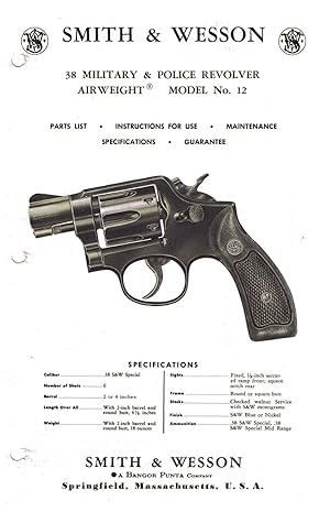 Image du vendeur pour SMITH & WESSON: .38 MILITARY & POLICE REVOLVER, AIRWEIGHT, (REPRINT) MODEL No. 12. PARTS LIST (& Price List), INSTRUCTIONS FOR USE, MAINTENANCE SPECIFICATIONS, GUARANTEE mis en vente par SUNSET BOOKS