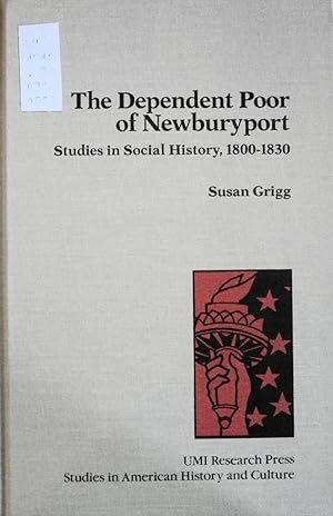 Bild des Verkufers fr The Dependent Poor of Newburyport: Studies in Social History, 1800-1830 (Studies in American History and Culture) zum Verkauf von School Haus Books