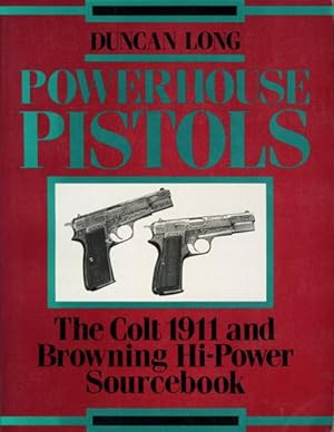 Powerhouse Pistols: The Colt 1911 and Browning Hi Power Sourcebook