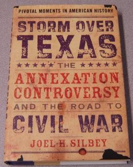 Storm Over Texas: The Annexation Controversy And The Road To Civil War