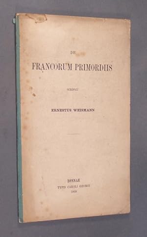 De Francorum Primordiis. Scripsit Ernestus Weismann.