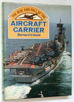 THE RISE AND FALL OF THE AIRCRAFT CARRIER