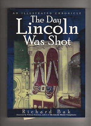 THE DAY LINCOLN WAS SHOT. An Illustrated Chronicle