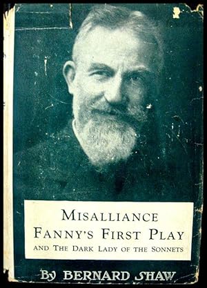 Misalliance, The Dark Lady of the Sonnets, and Fanny's First Play with A Treatise on Parents and ...