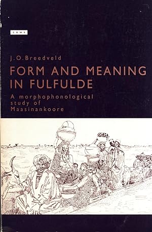 Imagen del vendedor de Form and Meaning in Fulfulde: A Morphophonological Study of Maasinankoore (CNWS publications, no. 32) a la venta por Masalai Press