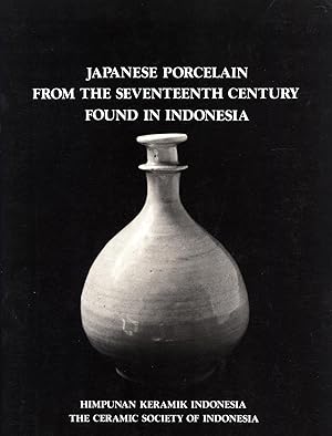 Image du vendeur pour Japanese Porcelain from the Seventeenth Century Found in Indonesia: Seminar Paper mis en vente par Masalai Press