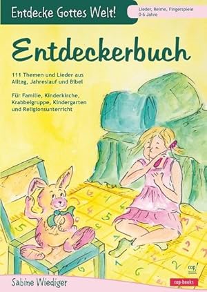 Bild des Verkufers fr Entdeckerbuch : Entdecke Gottes Welt! - Lieder, Reime, Fingerspiele 111 Themen und Lieder aus Alltag, Jahreslauf und Bibel - Fr Familie, Kinderkirche, Krabbelgruppe, Kindergarten und Religionsunterricht zum Verkauf von AHA-BUCH GmbH