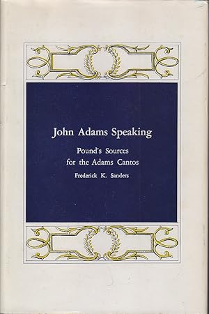 Seller image for John Adams Speaking: Pound's Sources for the Adams Cantos for sale by Mr Pickwick's Fine Old Books