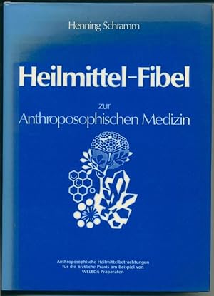 Heilmittel-Fibel zur anthroposophischen Medizin - Anthroposophische Heilmittelbetrachtungen für d...