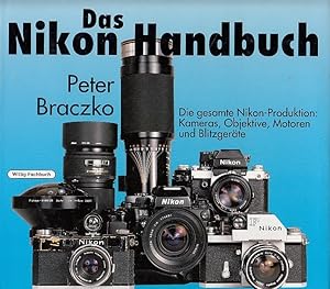 Bild des Verkufers fr Das Nikon-Handbuch : die gesamte Nikon-Produktion: Kameras, Objektive, Motoren und Blitzgerte / Peter Braczko zum Verkauf von Licus Media