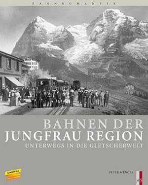 Bild des Verkufers fr Bahnen der Jungfrau Region : Unterwegs in die Gletscherwelt zum Verkauf von AHA-BUCH GmbH