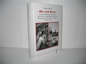 Seller image for Wir sind Bayer: Eine Mentalittsgeschichte der deutschen Industriegesellschaft am Beispiel des rheinischen Dormagen (1917 - 1997). Dsseldorfer Schriften zur neueren Landesgeschichte und zur Geschichte Nordrhein-Westfalens: Band 78; for sale by buecheria, Einzelunternehmen