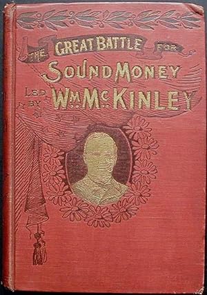 Seller image for The Great Battle for Protection and Sound Money Led by Hon. Wm. McKinley; Including His life; his work in the Halls of Congress; his masterly arguments for sound statesmanship and sound money for sale by Classic Books and Ephemera, IOBA