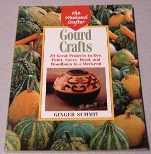 Gourd Crafts: 20 Great Projects to Dye, Paint, Cut, Carve, Bead and Woodburn in a Weekend