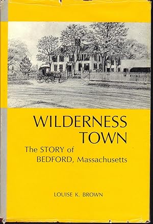 Imagen del vendedor de Wilderness Town: The Story of Bedford, Massachusetts a la venta por Turn-The-Page Books