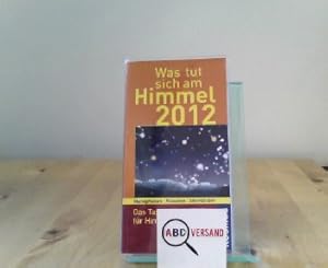 Was tut sich am Himmel 2012: Das Taschenjahrbuch für Himmelsbeobachter