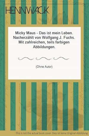 Seller image for Micky Maus - Das ist mein Leben. Nacherzhlt von Wolfgang J. Fuchs. Mit zahlreichen, teils farbigen Abbildungen. for sale by HENNWACK - Berlins grtes Antiquariat