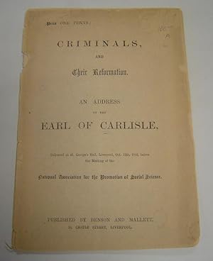 Criminals, and Their Reformation: An Address By the Earl of Carlisle, Delivered at St. George's H...