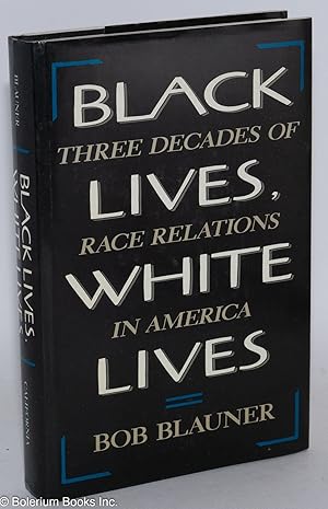 Seller image for Black lives, white lives; three decades of race relations in America for sale by Bolerium Books Inc.