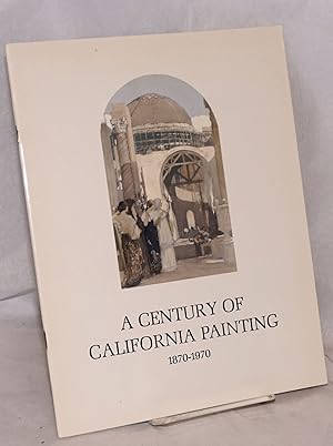 A Century of California Painting 1870 - 1970; an exhibition sponsored by Crocker-Citizens Nationa...