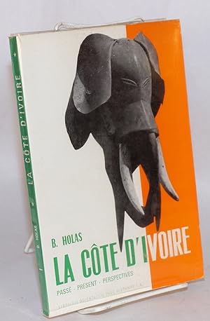 Image du vendeur pour La Cte d'Ivoire; pass - prsent - perspectives; deuxime dition, revue et augmente mis en vente par Bolerium Books Inc.