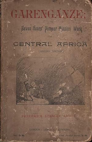 Garenganze; or, Seven Years Pioneer Mission Work in Central Africa