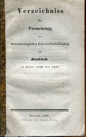 Verzeichniss der Vermehrung der Grossherzoglichen Universitätsbibliothek zu Rostock im Jahre 1836...