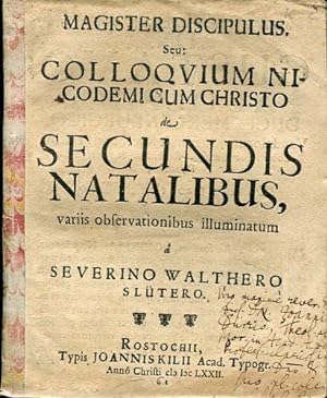 Magister Discipulus. Seu: Colloquium Nicodemi cum Christo de Secundis Natalibus. variis observati...