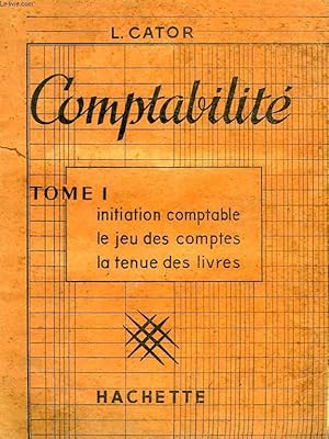 Seller image for COMPTABILITE, TOME I, INITIATION COMPTABLE, LE JEU DES COMPTES, LA TENUE DES LIVRES for sale by Le-Livre