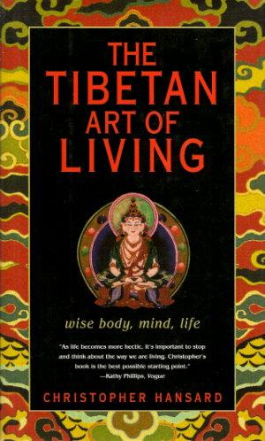 THE TIBETAN ART OF LIVING : Wise Body, Mind, Life
