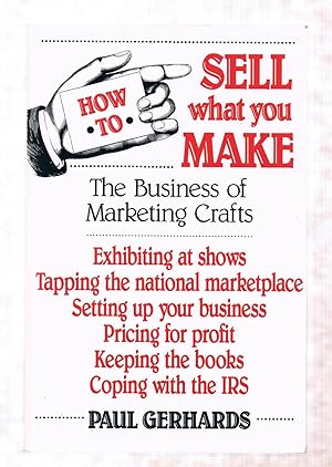 Seller image for How to Sell What You Make: The Business of Marketing Crafts for sale by Riverhorse Books