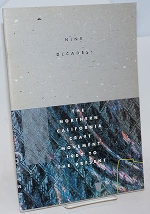 Seller image for Nine decades: the Northern California Craft Movement, 1907 to the present for sale by Bolerium Books Inc.