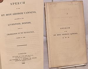 Speech of the rt.hon. George Canning, delivered at the Liverpool dinner, given in celebration of ...