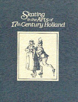 Imagen del vendedor de Skating in the Arts of 17th Century Holland: An Exhibition Honoring the 1987 World Figure Skating Championships a la venta por LEFT COAST BOOKS