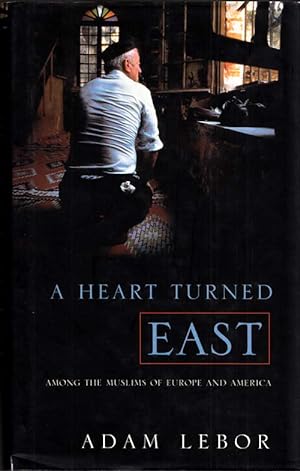 A Heart Turned East: Among the Muslims of Europe and America