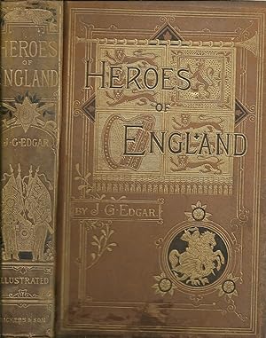 THE HEROES OF ENGLAND: Stories of the lives of england's warriors by land sea