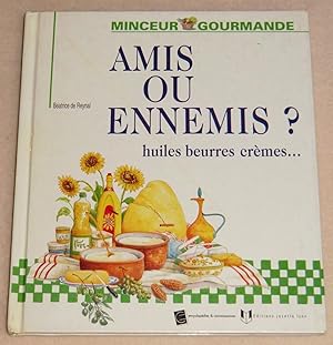 Image du vendeur pour AMIS OU ENNEMIS ? Huile beurres crmes mis en vente par LE BOUQUINISTE